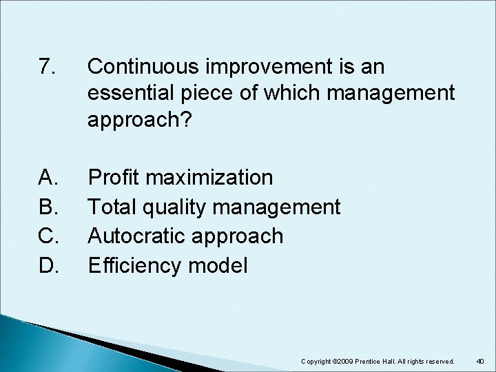 7. Continuous improvement is an essential piece of which management approach? A. B. C.