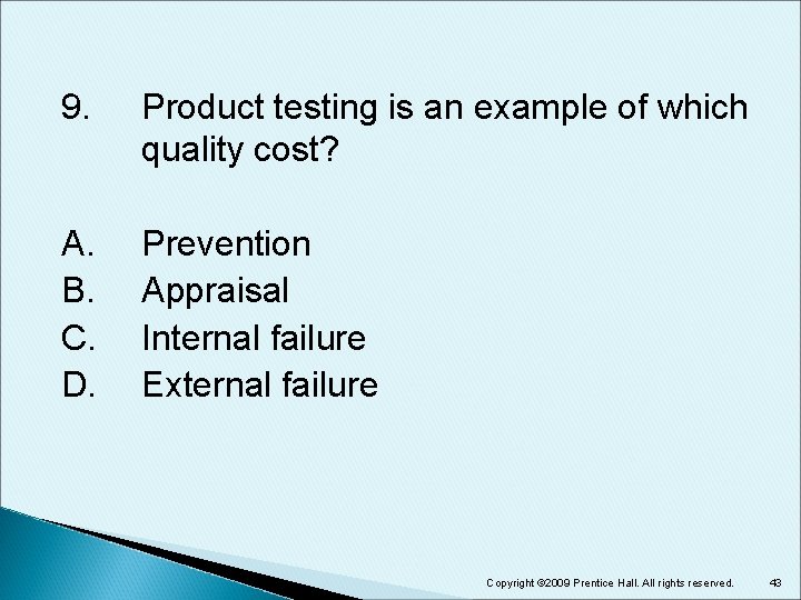 9. Product testing is an example of which quality cost? A. B. C. D.