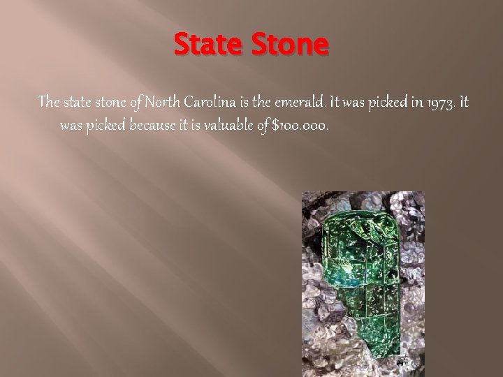 State Stone The state stone of North Carolina is the emerald. It was picked