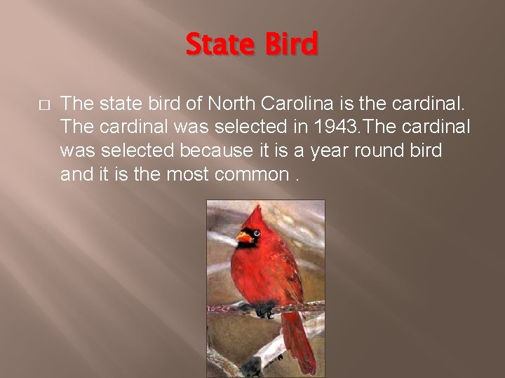 State Bird � The state bird of North Carolina is the cardinal. The cardinal
