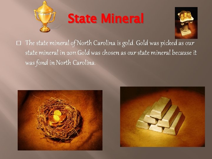 State Mineral � The state mineral of North Carolina is gold. Gold was picked