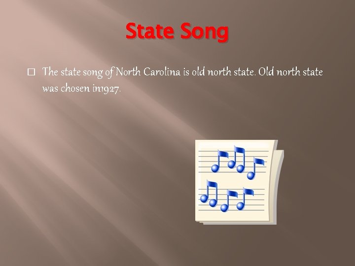 State Song � The state song of North Carolina is old north state. Old