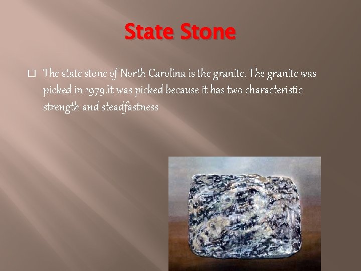 State Stone � The state stone of North Carolina is the granite. The granite