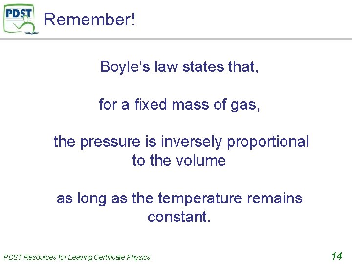 Remember! Boyle’s law states that, for a fixed mass of gas, the pressure is