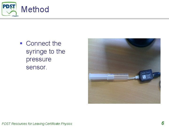 Method § Connect the syringe to the pressure sensor. PDST Resources for Leaving Certificate