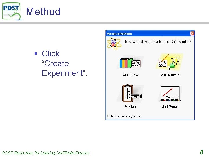 Method § Click “Create Experiment”. PDST Resources for Leaving Certificate Physics 8 