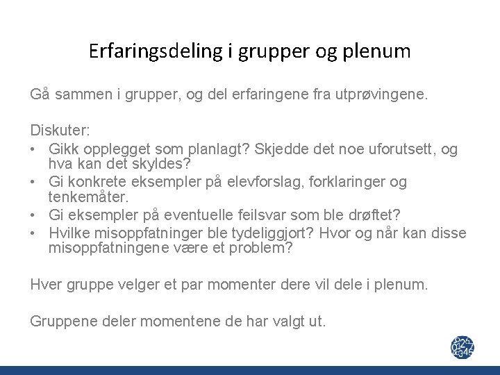 Erfaringsdeling i grupper og plenum Gå sammen i grupper, og del erfaringene fra utprøvingene.