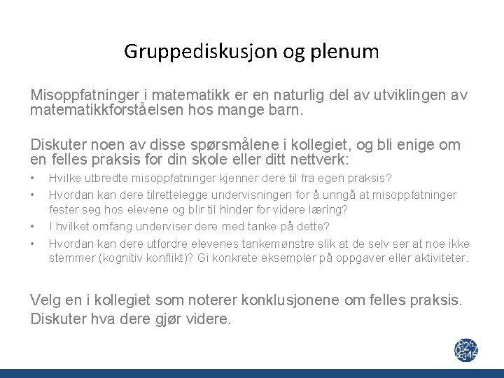 Gruppediskusjon og plenum Misoppfatninger i matematikk er en naturlig del av utviklingen av matematikkforståelsen