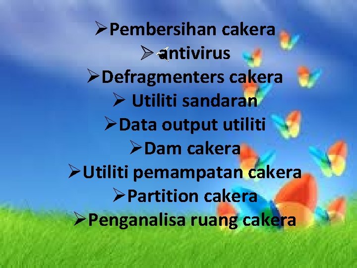 ØPembersihan cakera Ø antivirus ØDefragmenters cakera Ø Utiliti sandaran ØData output utiliti ØDam cakera