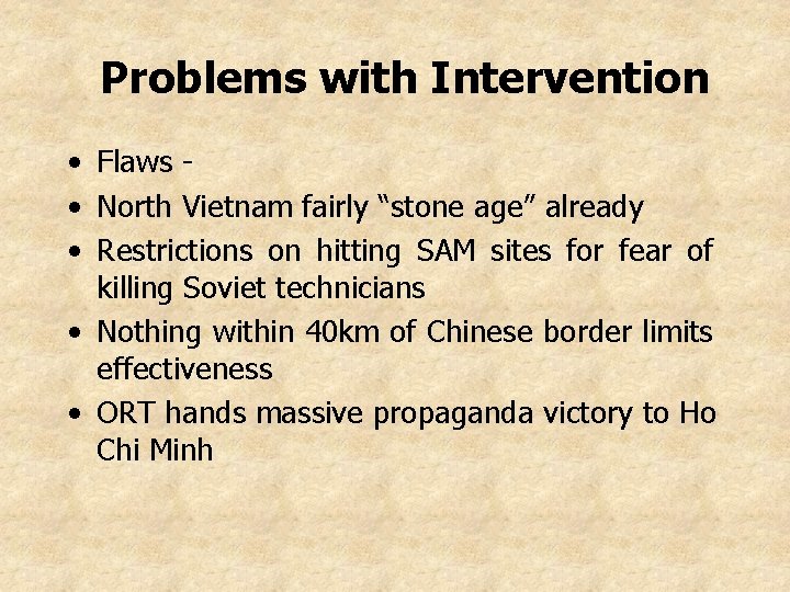 Problems with Intervention • Flaws • North Vietnam fairly “stone age” already • Restrictions