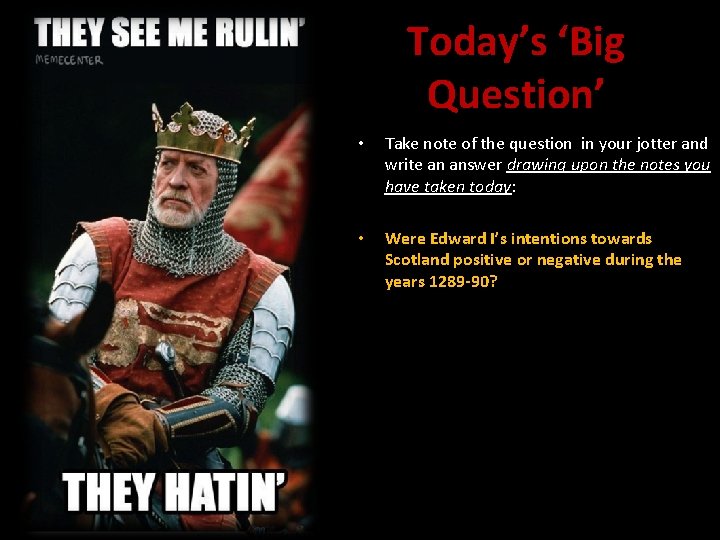 Today’s ‘Big Question’ • Take note of the question in your jotter and write