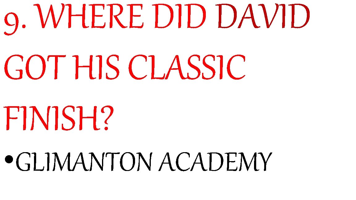 9. WHERE DID DAVID GOT HIS CLASSIC FINISH? • GLIMANTON ACADEMY 