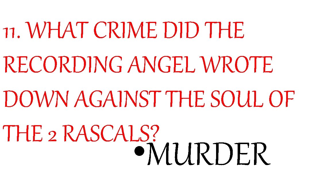 11. WHAT CRIME DID THE RECORDING ANGEL WROTE DOWN AGAINST THE SOUL OF THE