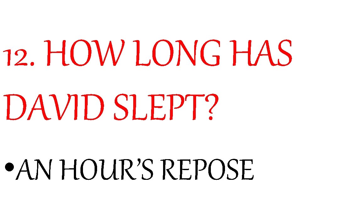 12. HOW LONG HAS DAVID SLEPT? • AN HOUR’S REPOSE 