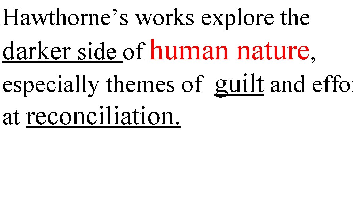 Hawthorne’s works explore the darker side of human nature, especially themes of guilt and