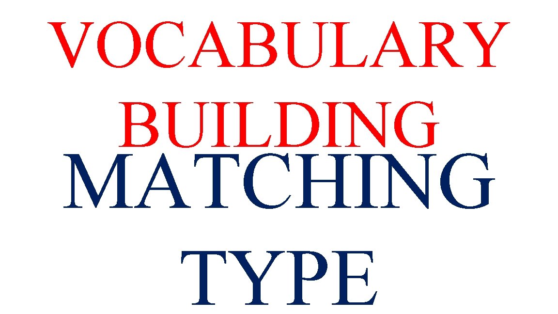 VOCABULARY BUILDING MATCHING TYPE 