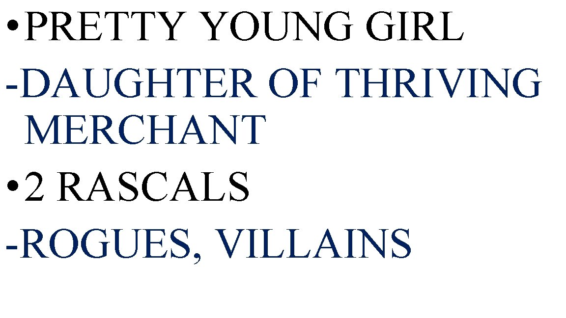  • PRETTY YOUNG GIRL -DAUGHTER OF THRIVING MERCHANT • 2 RASCALS -ROGUES, VILLAINS