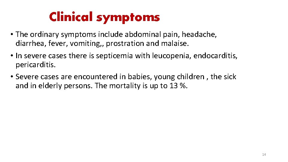 Clinical symptoms • The ordinary symptoms include abdominal pain, headache, diarrhea, fever, vomiting, ,