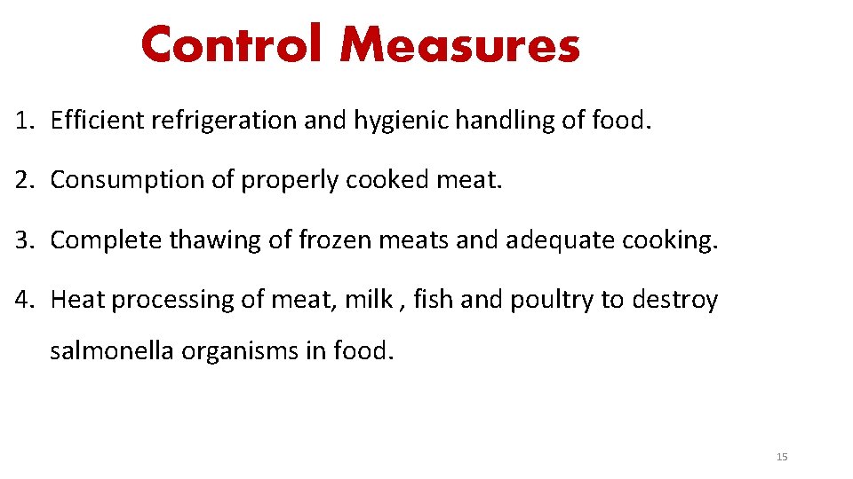 Control Measures 1. Efficient refrigeration and hygienic handling of food. 2. Consumption of properly