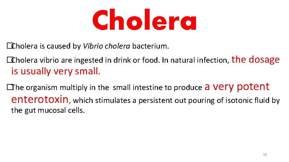 Cholera �Cholera is caused by Vibrio cholera bacterium. �Cholera vibrio are ingested in drink