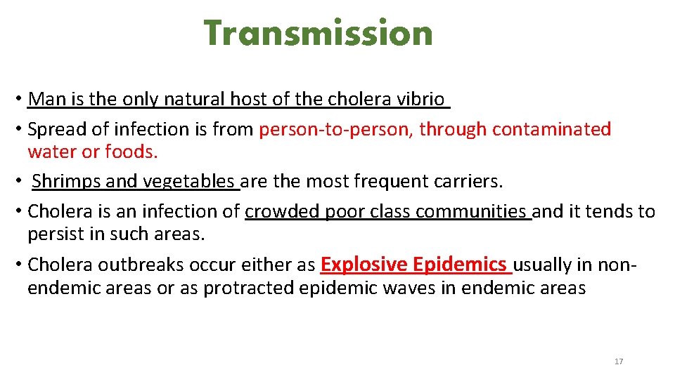 Transmission • Man is the only natural host of the cholera vibrio • Spread