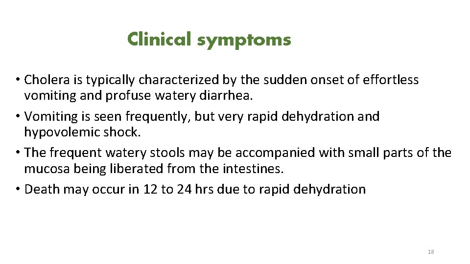 Clinical symptoms • Cholera is typically characterized by the sudden onset of effortless vomiting