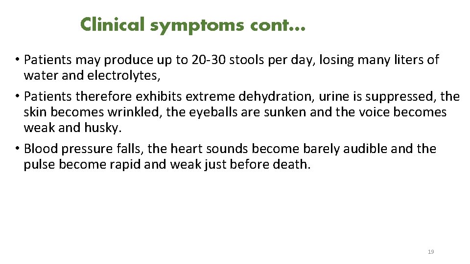 Clinical symptoms cont… • Patients may produce up to 20 -30 stools per day,