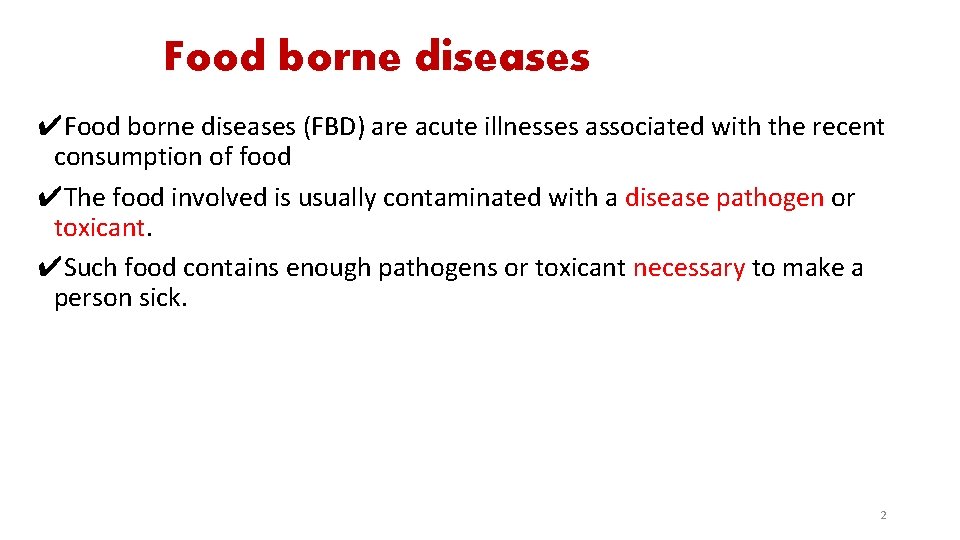 Food borne diseases ✔Food borne diseases (FBD) are acute illnesses associated with the recent