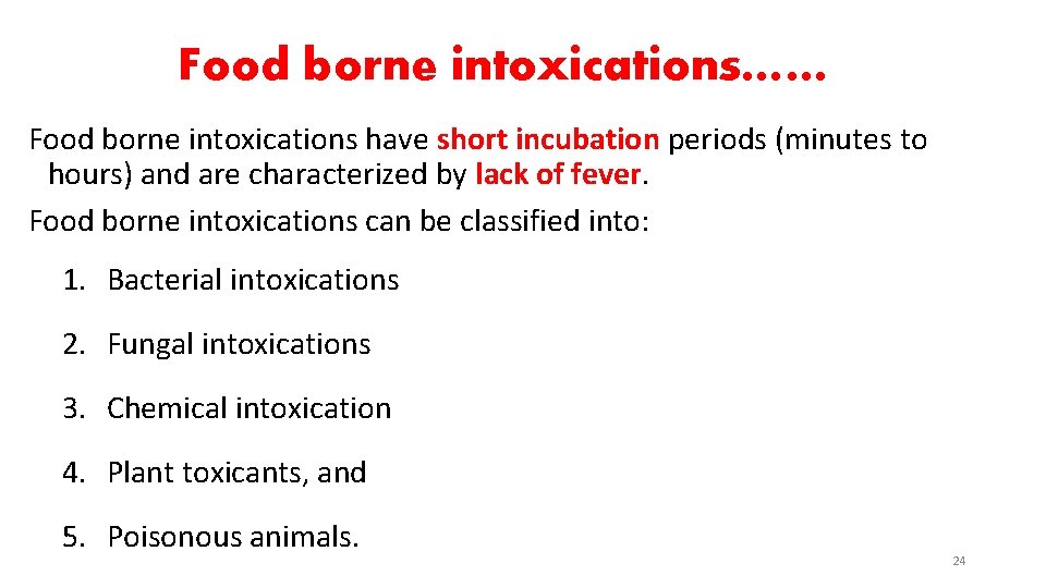 Food borne intoxications…… Food borne intoxications have short incubation periods (minutes to hours) and