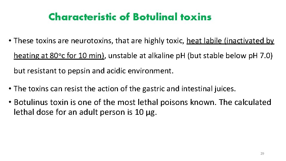 Characteristic of Botulinal toxins • These toxins are neurotoxins, that are highly toxic, heat