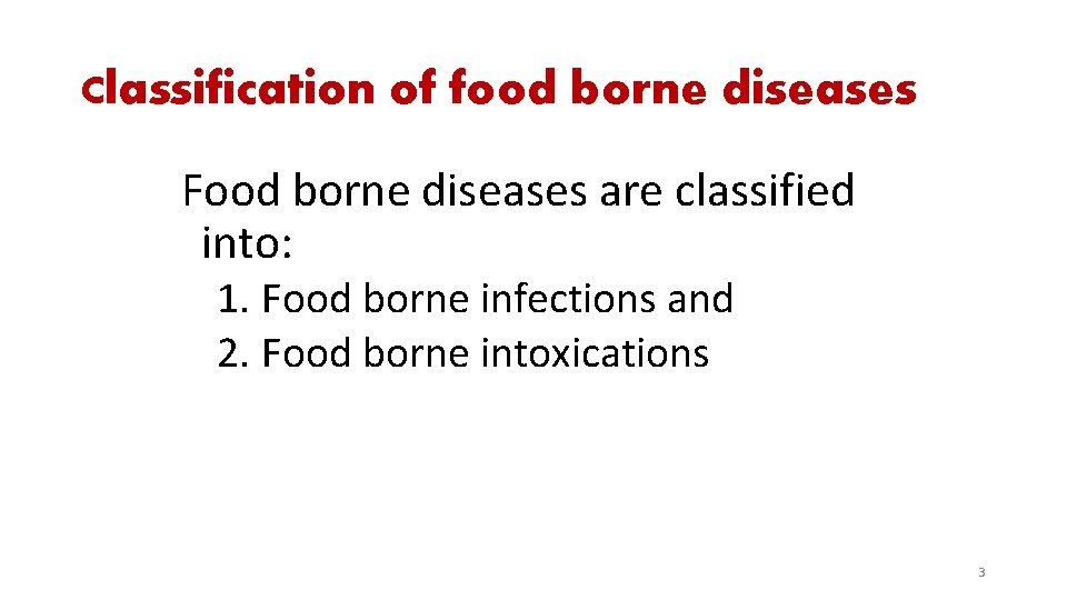 Classification of food borne diseases Food borne diseases are classified into: 1. Food borne