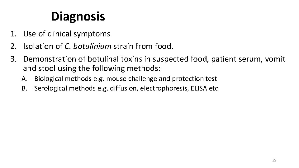 Diagnosis 1. Use of clinical symptoms 2. Isolation of C. botulinium strain from food.