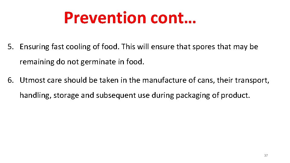 Prevention cont… 5. Ensuring fast cooling of food. This will ensure that spores that