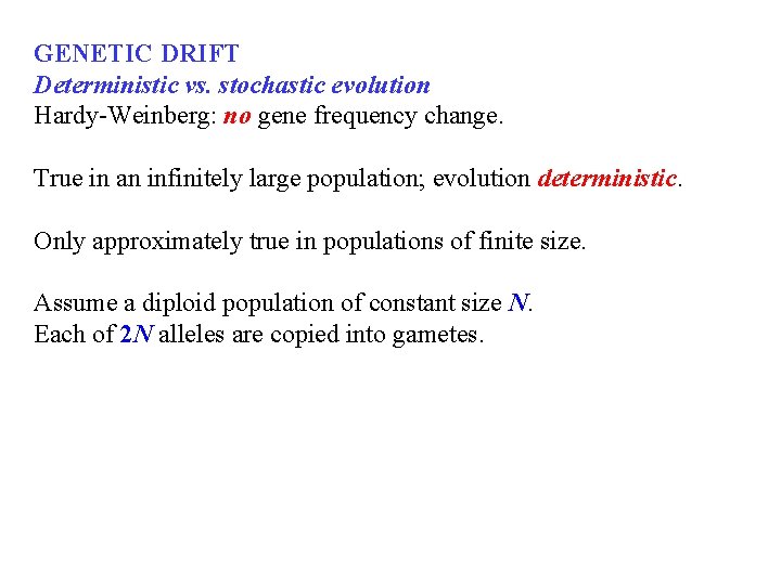 GENETIC DRIFT Deterministic vs. stochastic evolution Hardy-Weinberg: no gene frequency change. True in an