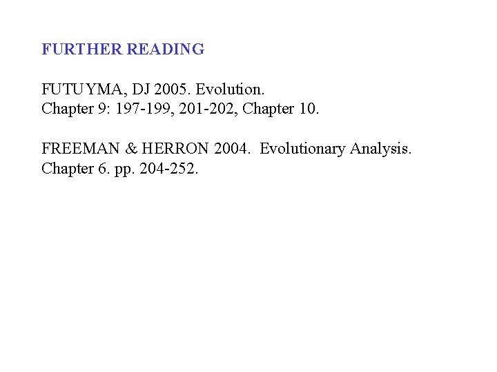 FURTHER READING FUTUYMA, DJ 2005. Evolution. Chapter 9: 197 -199, 201 -202, Chapter 10.