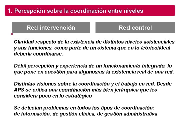 1. Percepción sobre la coordinación entre niveles • Red intervención Red control Claridad respecto