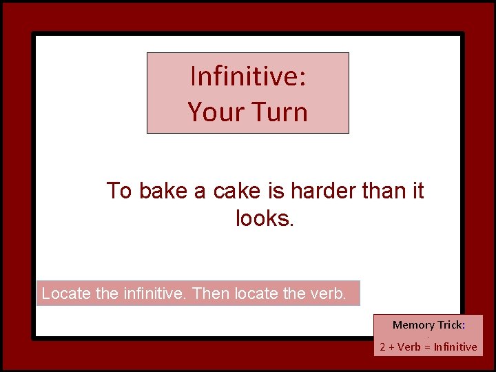 Infinitive: Your Turn To bake a cake is harder than it looks. Locate the