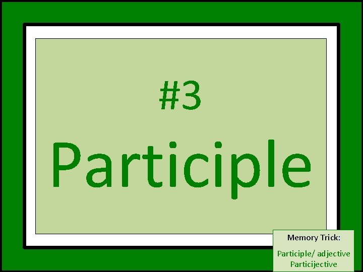 #3 Participle Memory Trick: . Participle/ adjective Particijective 