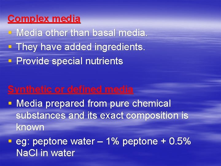 Complex media § Media other than basal media. § They have added ingredients. §