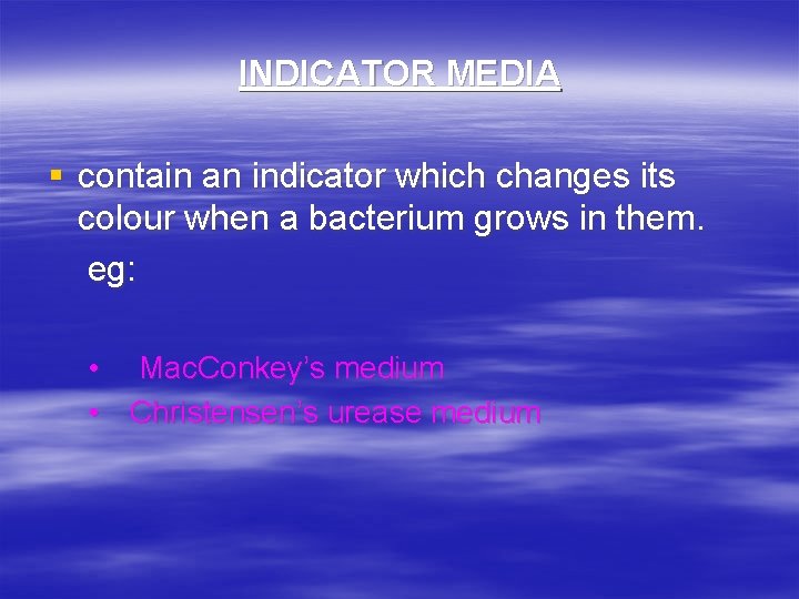 INDICATOR MEDIA § contain an indicator which changes its colour when a bacterium grows
