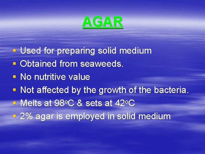 AGAR § § § Used for preparing solid medium Obtained from seaweeds. No nutritive