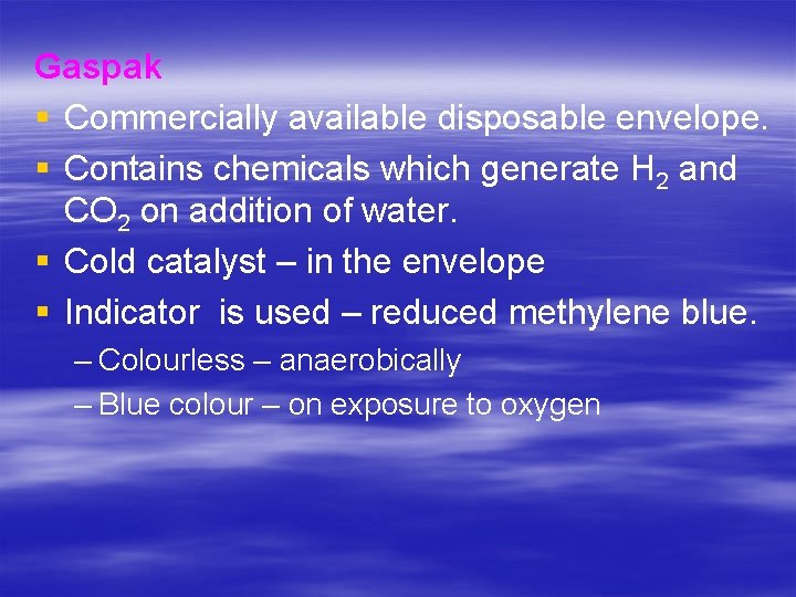 Gaspak § Commercially available disposable envelope. § Contains chemicals which generate H 2 and