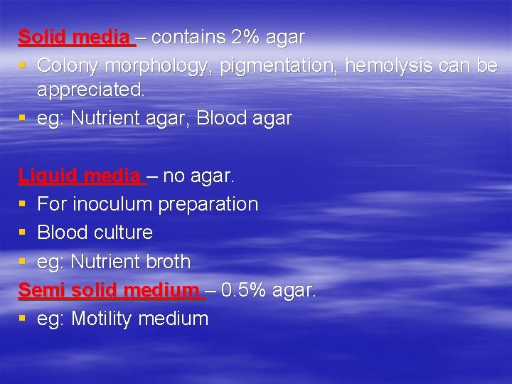 Solid media – contains 2% agar § Colony morphology, pigmentation, hemolysis can be appreciated.