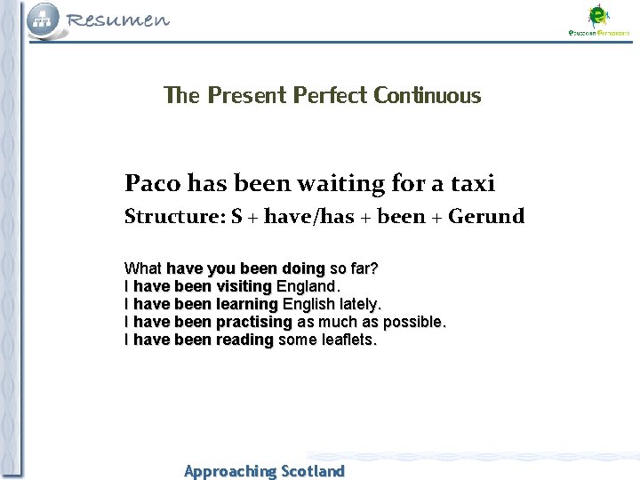 The Present Perfect Continuous Paco has been waiting for a taxi Structure: S +