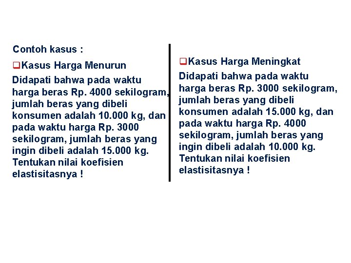 Contoh kasus : Kasus Harga Menurun Didapati bahwa pada waktu harga beras Rp. 4000