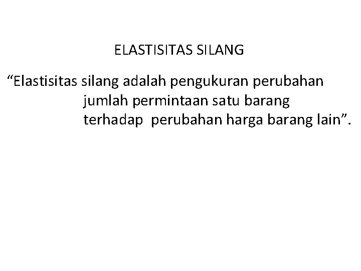 ELASTISITAS SILANG “Elastisitas silang adalah pengukuran perubahan jumlah permintaan satu barang terhadap perubahan harga