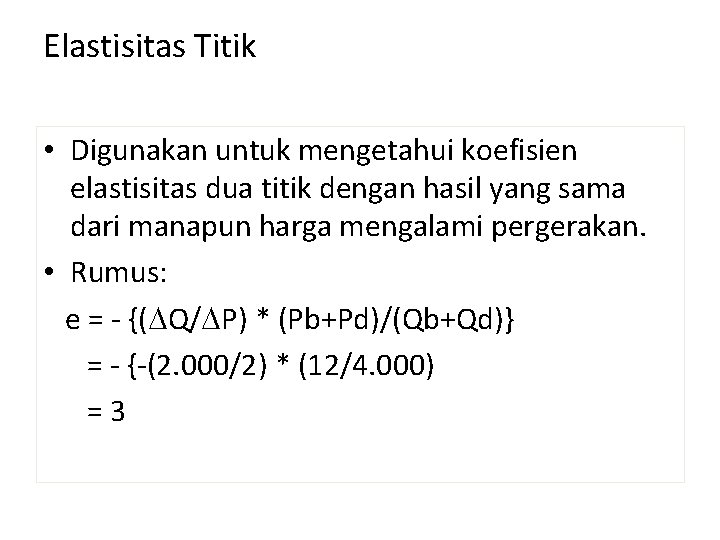 Elastisitas Titik • Digunakan untuk mengetahui koefisien elastisitas dua titik dengan hasil yang sama