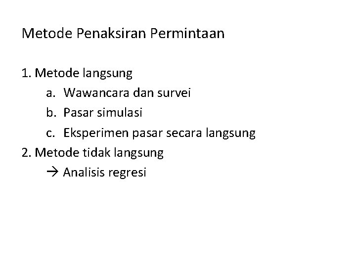 Metode Penaksiran Permintaan 1. Metode langsung a. Wawancara dan survei b. Pasar simulasi c.