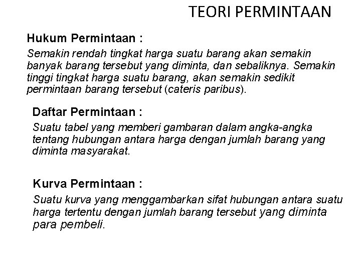 TEORI PERMINTAAN Hukum Permintaan : Semakin rendah tingkat harga suatu barang akan semakin banyak