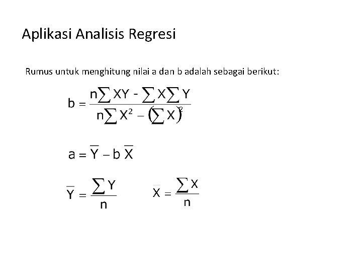 Aplikasi Analisis Regresi Rumus untuk menghitung nilai a dan b adalah sebagai berikut: 